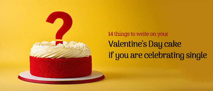 14 things to write on your Valentine's Day cake if you are celebrating single